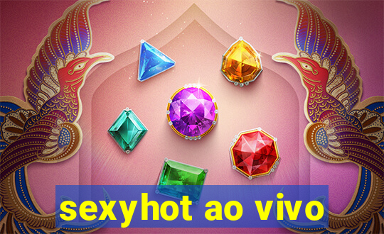 sexyhot ao vivo